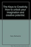 The Keys to Creativity. How to unlock your imagination and creative potentisl. 0646456180 Book Cover