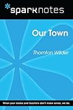 Our Town (SparkNotes Literature Guide) (SparkNotes Literature Guide Series)