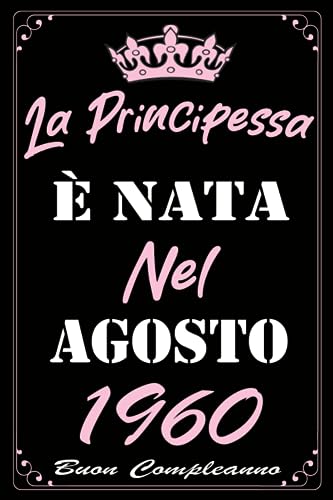 La Principessa È Nata Nel Agosto 1960: Idea Regalo di compleanno 63 anni per donne , signora, moglie, mamma, zia, nonna, sorella / Quaderno a righe"