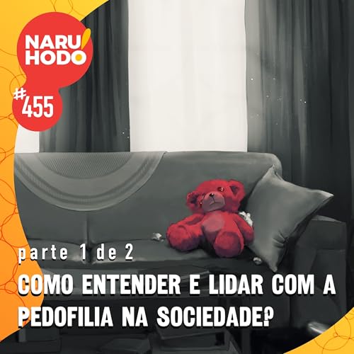 Naruhodo #455 - Como entender e lidar com a pedofilia na sociedade? - Parte 1 de 2