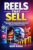 Reels That Sell: How to Create High-Converting Short Videos Using AI, Storytelling, and Attention Engineering to Grow Your Brand, Influence, and Sales (AI for Success) (English Edition)