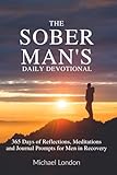The Sober Man’s Daily Devotional: 365 Days of Reflections, Meditations, and Journal Prompts for Men in Recovery