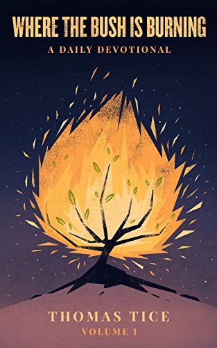 Where the Bush is Burning: A Daily Devotional by [Thomas Tice]