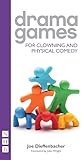 Drama Games for Clowning and Physical Comedy