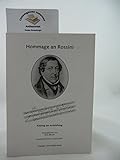 Hommage an Rossini. Katalog zur Ausstellung: Gioachino Rossini in den Zeichnungen seiner Zeit. Lithographien, Stahl- und Holzstiche, Fotos, Karikaturen und Ansichtskarten aus der Sammlung Reto Mül ...