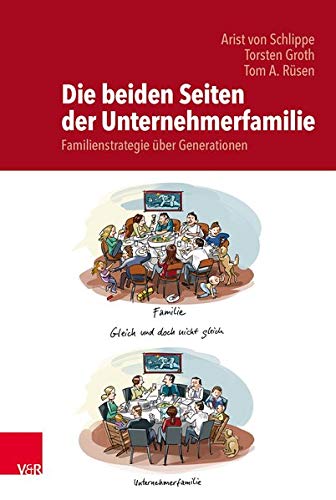 Die beiden Seiten der Unternehmerfamilie: Familienstrategie über Generationen: Auf dem Weg zu einer Die beiden Seiten der Unternehmerfamilie: Familienstrategie über Generationen: Auf dem Weg zu einer