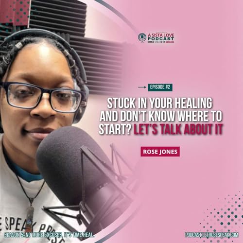 S5-EP2: Stuck in Your Healing and Don&rsquo;t Know Where to Start? Let&rsquo;s Talk About It | Rose Jones