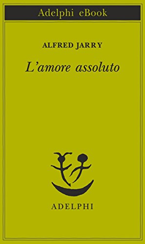 L'amore assoluto (Piccola biblioteca Adelphi Vol. 256) L'amore assoluto (Piccola biblioteca Adelphi Vol. 256)