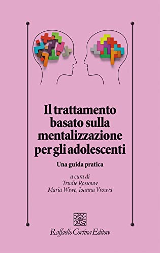 Il trattamento basato sulla mentalizzazione per gli adolescenti. Una guida prat