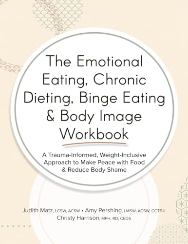 The Emotional Eating, Chronic Dieting, Binge Eating & Body Image Workbook