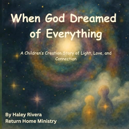 When God Dreamed of Everything: A Children’s Creation Story of Light, Love, and Connection