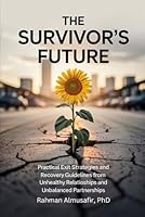 The Survivor’s Future: Practical Exit Strategies and Recovery Guidelines from Unhealthy relationships and unbalanced partnerships B0F5VBD2X8 Book Cover