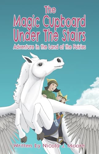 Adventure in the Land of the Fairies (The Magic Cupboard under the Stairs Book 1)
