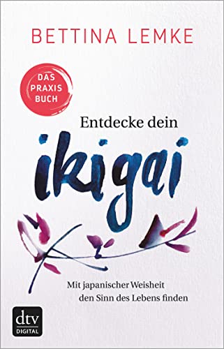 Entdecke dein Ikigai: Mit japanischer Weisheit den Sinn des Lebens finden – Das Praxisbuch (German Edition)