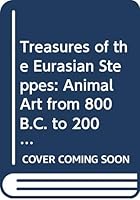 Treasures of the Eurasian Steppes: Animal Art from 800 B.C. to 200 A.D. B000WS2MEC Book Cover