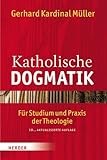 Katholische Dogmatik: Für Studium und Praxis der Theologie