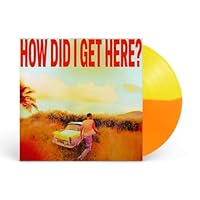 How Did I Get Here? [Yellow & Orange Vinyl with Exclusive Poster] [Amazon Exclusive]