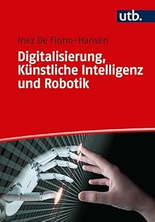 Digitalisierung, Künstliche Intelligenz und Robotik: Eine Einführung für Schule und Unterricht