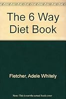 The 6 Way Diet Book B000O84X56 Book Cover