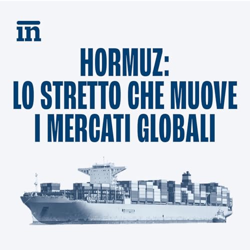 Hormuz: lo stretto che muove i mercati globali