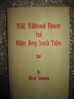 Wild, Wildwood Flower & Other Deep South Tales 0916620239 Book Cover