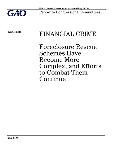 Financial crime :foreclosure rescue schemes have become more complex, and efforts to combat them continue : report to congressional committees.
