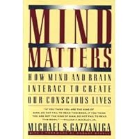 Mind Matters: How Mind and Brain Interact to Create Our Conscious Lives 0395500958 Book Cover