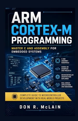 ARM Cortex-M Programming: Master C and Assembly for Embedded Systems: Complete Guide to Microcontroller Development with Real-World Projects (English Edition)