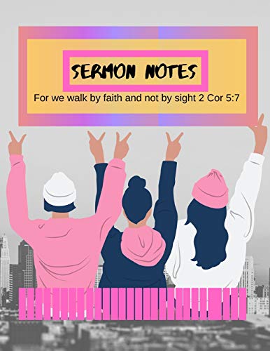 Sermon Notes: For we walk by faith and not by sight 2 Cor 5:7