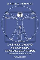 L'Essere Umano attraverso l'Involucro Fisico: Comprendere e Trasformare le Paure B08D4Y53T1 Book Cover