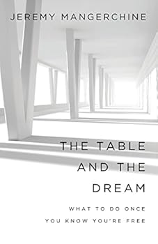 Paperback The Table and the Dream: What to Do once You Know You're Free Book