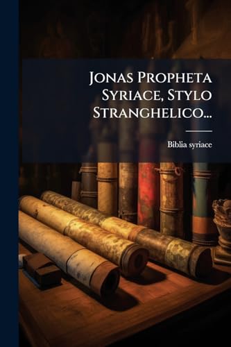 Jonas Propheta Syriace, Stylo Stranghelico... (Latin Edition)