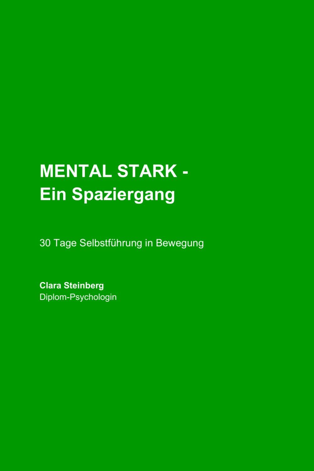 MENTAL STARK - Ein Spaziergang: 30 Tage Selbstführung in Bewegung - Klarheit gewinnen, Stress regulieren, Entscheidungen treffen