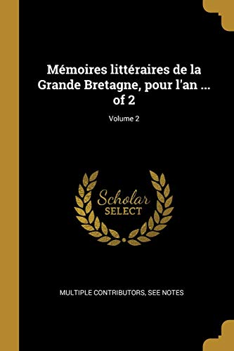 Mémoires littéraires de la Grande Bretagne, pour l'an ... of 2; Volume 2 (French Edition)