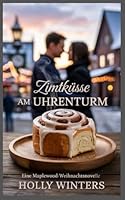 Zimtküsse am Uhrenturm: Eine Maplewood-Weihnachtsnovelle B0FW47BL2Y Book Cover