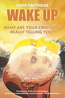 Wake Up. What Are Your Emotions Really Telling You? 1838145621 Book Cover