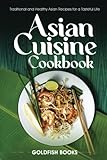 asian cuisine cookbook: traditional and healthy asian recipes for a tasteful life.