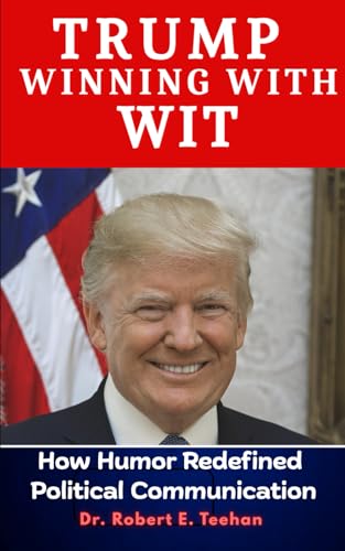 TRUMP WINNING WITH WIT: How Humor Redefined Political Communication