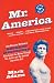 Mr. America: How Muscular Millionaire Bernarr Macfadden Transformed the Nation Through Sex, Salad, and the Ultimate Starvation Diet  A Fascinating and Intriguing Biography
