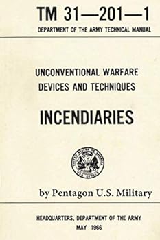 Unconventional Warfare Devices and Techniques: Incendiaries Tm 31-201-1