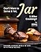 Don't Want to Serve It Yet, Jar It After Cooking!!: Explore Storing Meals in Jars with These Recipes (English Edition)