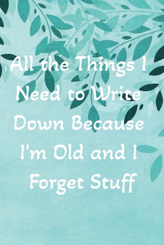 Things I Need to Write Down Because I'm Old and Forget Stuff: Book to keep track of websites, usernames and passwords. Great gift for retirement, birthday or stocking stuffer. image 2