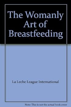The Womanly Art of Breastfeeding