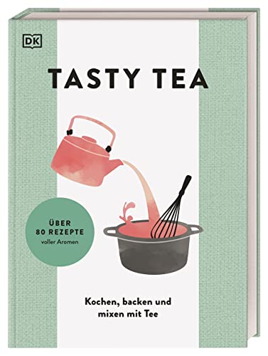 TASTY TEA: Kochen, backen und mixen mit Tee. Standardwerk zum Teegenuss: Tee als aromatische Zutat beim Kochen und für vielseitige Getränke für jeden Anlass