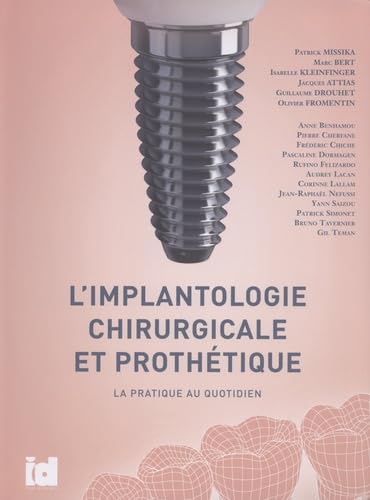 L'implantologie chirurgicale et prothétique: La pratique au quotidien