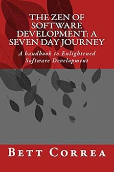 Paperback The Zen of Software Development: A Seven Day Journey: A handbook to Enlightened Software Development by Bett Correa Book