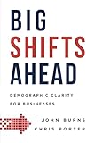 Big Shifts Ahead: Demographic Clarity For Business