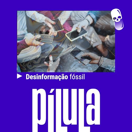 P&Iacute;LULA - Desinforma&ccedil;&atilde;o f&oacute;ssil