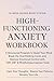 High-Functioning Anxiety Workbook: A 12-Week Guided Reset to Quiet Your Mind, Break the Overthinking Cycle, and Restore Emotional Control - Evidence-Informed CBT, DBT & Mindfulness-Inspired Tools