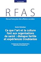Ce que l'art et la culture font aux organisations de santé : dialogue fertile et expériences troublantes 2111579971 Book Cover